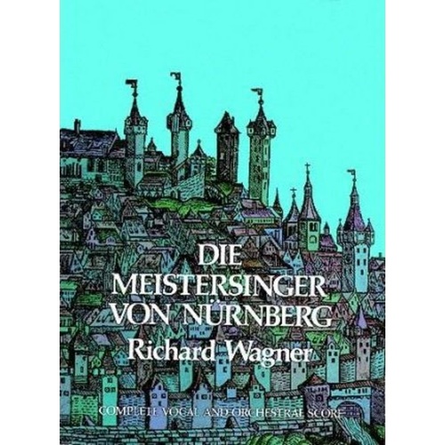 Wagner - Die Meistersinger von Nurnberg Full Score, Dover Publications, 832 Pages, German Text with English Translations, Lay-Flat Binding
