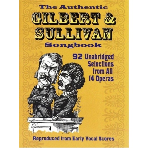 The Authentic Gilbert & Sullivan Songbook: Piano & Vocal, 410 Pages, Includes 92 Uncut Numbers & Plot Synopses, Dover Publications