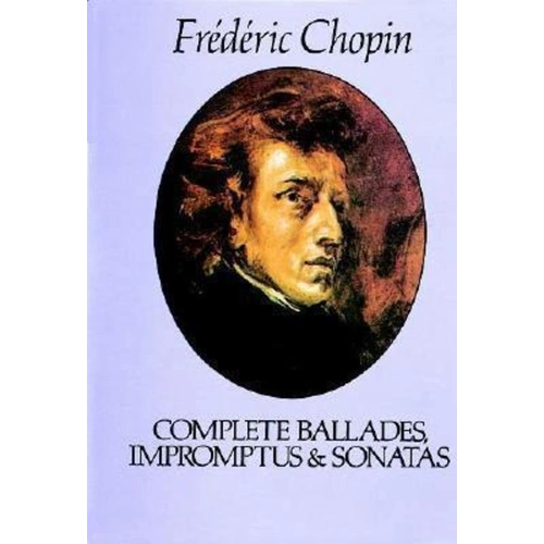 Chopin - Complete Ballades, Impromptus and Sonatas for Piano, 192 Pages, Dover Publications