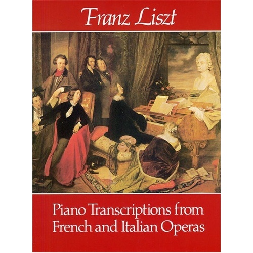 Piano Transcriptions from French and Italian Operas by Franz Liszt, Dover Publications, Piano Solo, 256 Pages