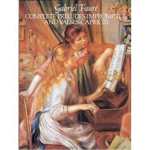 Faure - Complete Preludes, Impromptus and Valses-Caprices for Piano, 144 Pages, Dover Publications