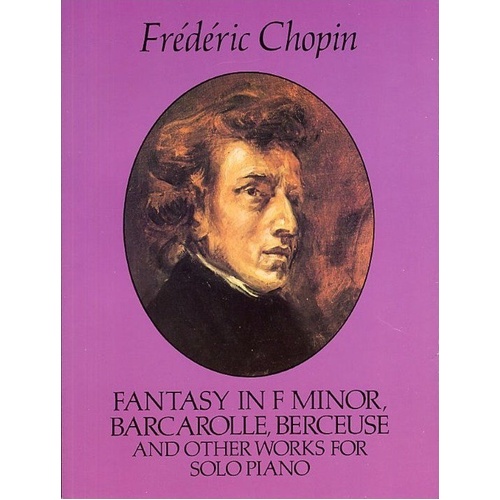 Chopin - Fantasy Barcarolle Berceuse for Piano, 144 Pages, Dover Publications