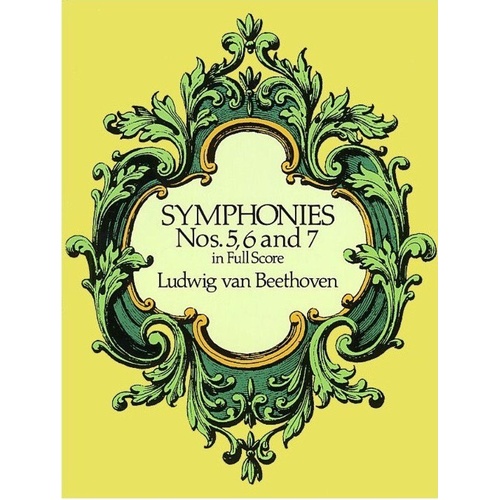 Beethoven - Symphonies Nos. 5, 6 & 7 Full Score, 272 Pages, Dover Publications