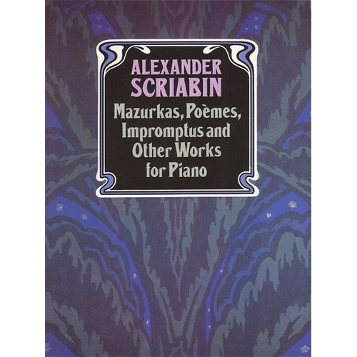 Scriabin - Mazurkas, Poemes, Impromptus for Piano, 320 Pages, Dover Publications