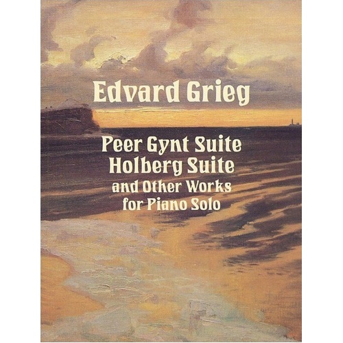 Grieg - Peer Gynt Suite, Holberg Suite & Other Works for Piano Solo, C. F. Peters Edition, 272 Pages