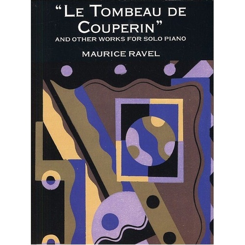 Ravel - Le Tombeau de Couperin & Other Works for Piano Solo, 128 Pages, Dover Publications