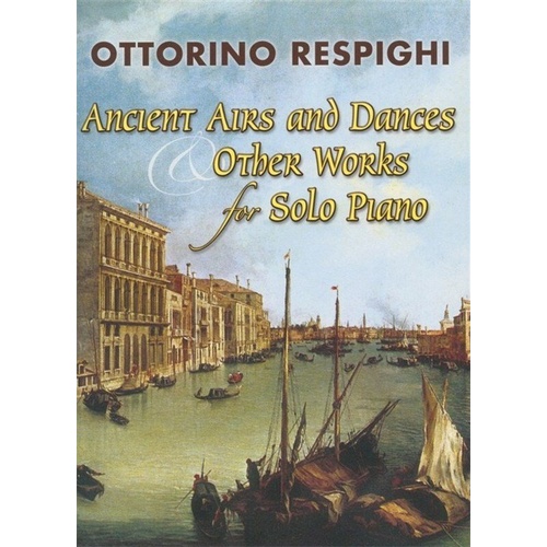 Respighi - Ancient Airs Dances & Other Works for Piano Solo