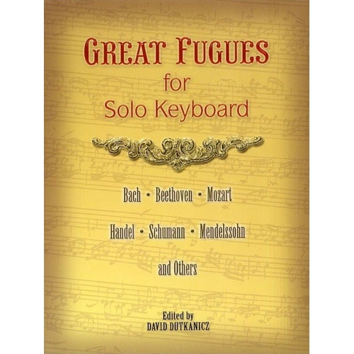 Great Fugues for Solo Keyboard by David Dutkanicz, Dover Publications, 112 pages, Piano