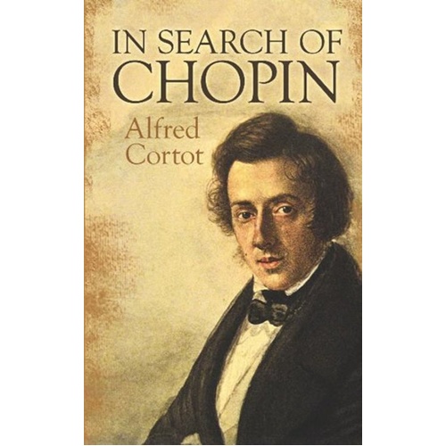 In Search of Chopin by Alfred Cortot, Dover Publications, 272 Pages, Piano