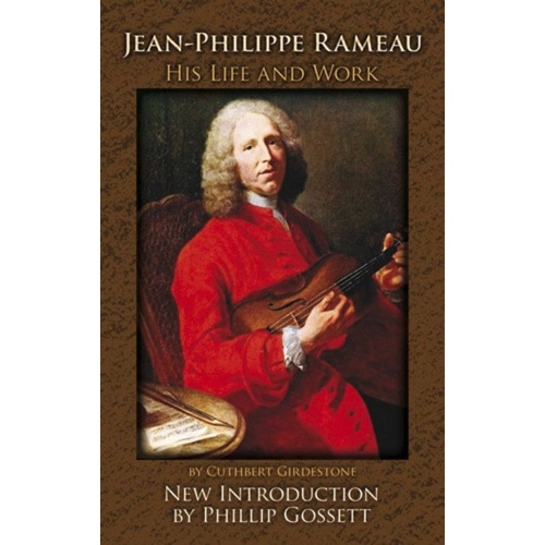 Jean-Philippe Rameau: His Life and Work by Dover Publications, 672 Pages, Biography & Critical Study of the 18th-Century Composer