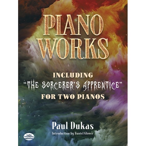 Dukas - Piano Works Including The Sorcerer's Apprentice for 2 Pianos 4 Hands, 144 Pages, Dover Publications