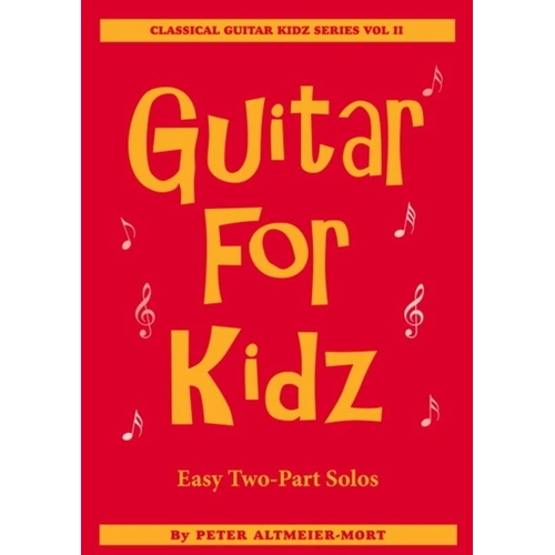 Guitar for Kidz Volume 2 by Peter Altmeier-Mort - Classical Guitar Kidz Series