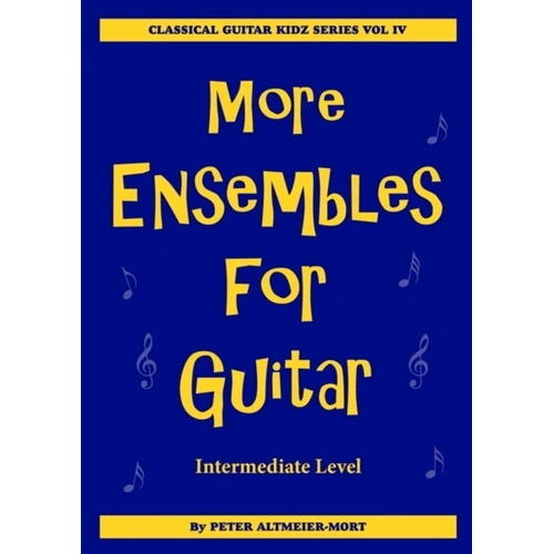 More Ensembles for Guitar Vol 4 by Peter Altmeier-Mort - 62-page book for intermediate classical guitar students with 10 new arrangements.
