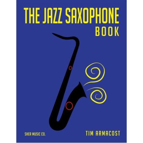 The Jazz Saxophone Book by Tim Armacost - Guide for Beginners to Professionals, 262 Pages, Includes 30+ Video Access