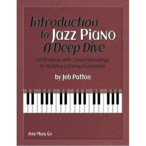 Introduction to Jazz Piano: A Deep Dive by Jeb Patton, 250 Pages, Sher Music Co.