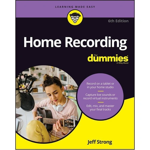 Home Recording for Dummies, 6th Edition by Jeff Strong, 448 Pages, Guide to Recording at Home with Digital Devices and Software