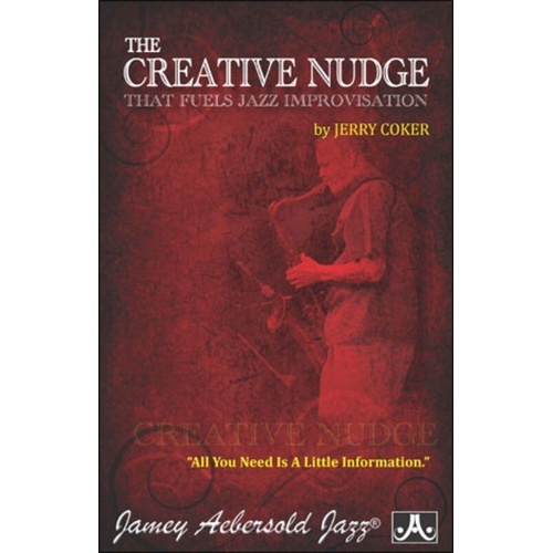 The Creative Nudge That Fuels Jazz Improvisation by Jerry Coker, 63 pages, 6"x9" paperback, Jamey Aebersold Jazz