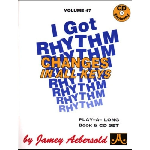 I Got Rhythm Changes in All Keys - Volume 47 by Jamey Aebersold
