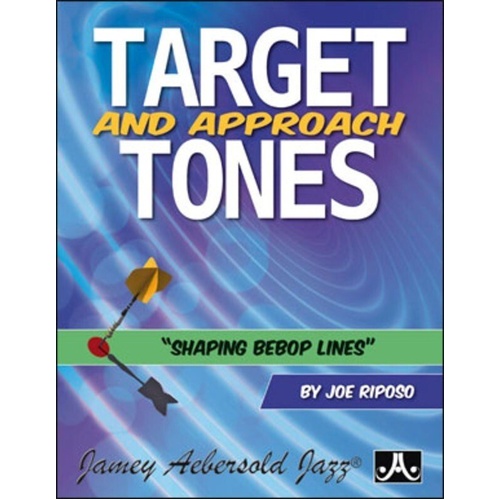 Target and Approach Tones: Shaping Bebop Lines by Jamey Aebersold Jazz