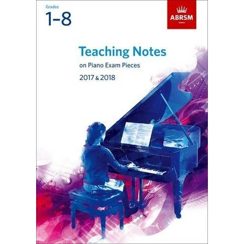 Teaching Notes Piano Exam 2017-2018 Grades 1-8 ABRSM
