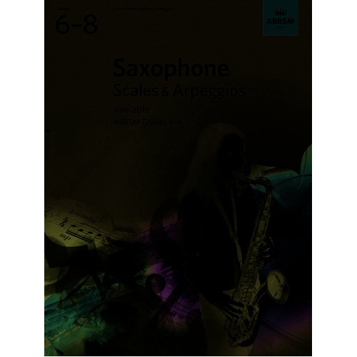 Saxophone Scales & Arpeggios Grades 6-8 ABRSM 2018