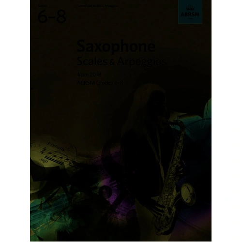 Saxophone Scales & Arpeggios Grades 6-8 ABRSM 2018 Edition