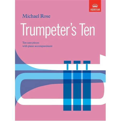 Rose - Trumpeter's Ten: 10 Easy Pieces for Trumpet/Piano by Michael Rose, ABRSM, 1 Page
