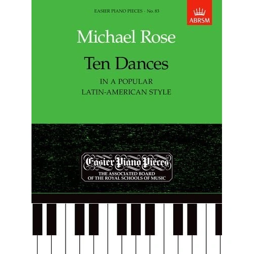 Rose - Ten Dances for Piano in Latin-American Style, 20 Pages, Michael Rose, ABRSM