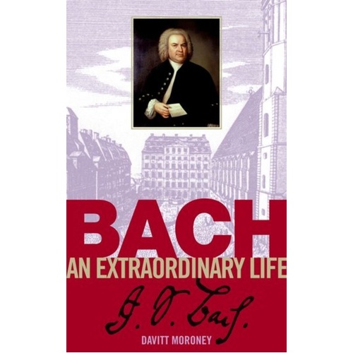 Bach: An Extraordinary Life by Davitt Moroney, ABRSM, 128 Pages, Time Pieces Series