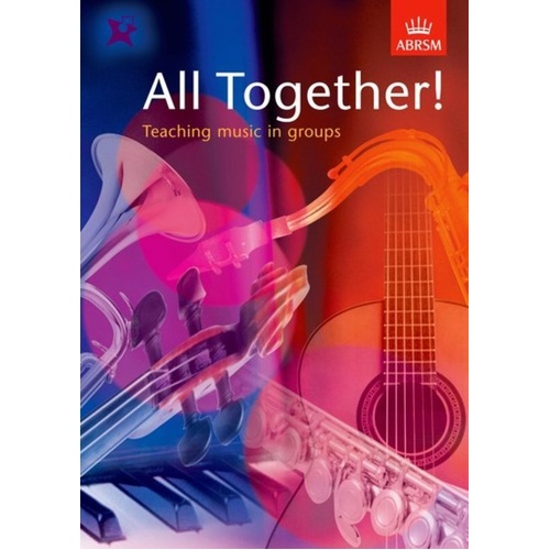 All Together! Teaching Music in Groups - Resource for Group Instrumental and Singing Teachers