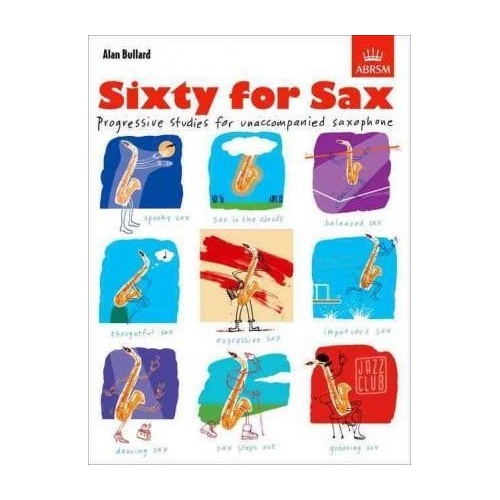 Sixty for Sax Progressive Studies for E Flat and B Flat Instruments by Alan Bullard, 48 Pages, ABRSM