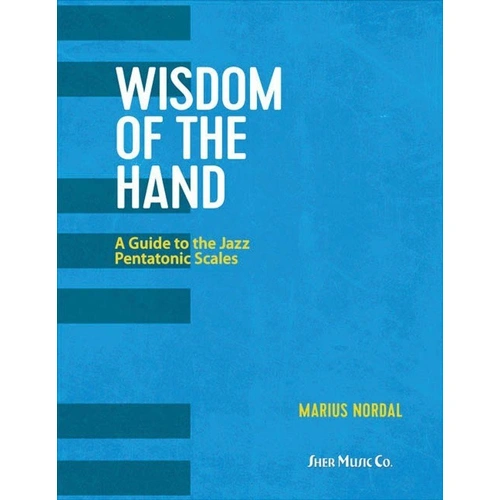 Wisdom of the Hand: A New Approach to Piano Playing by Marius "Butch" Nordal, 219 Pages, Sher Music Co.