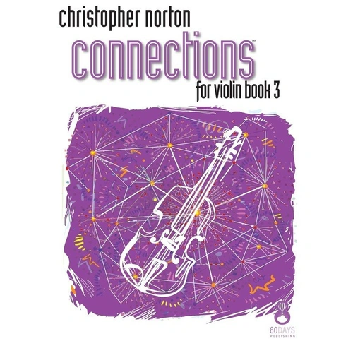 Connections for Violin Book 3 by Christopher Norton, 40 Pages, Published by 80 Days Publishing