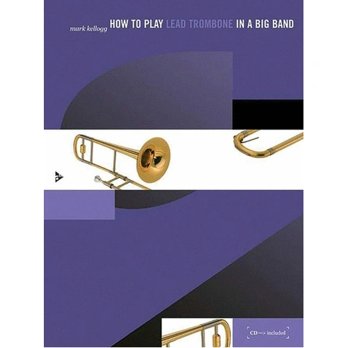 How to Play Lead Trombone in a Big Band BK/CD by Mark Kellogg