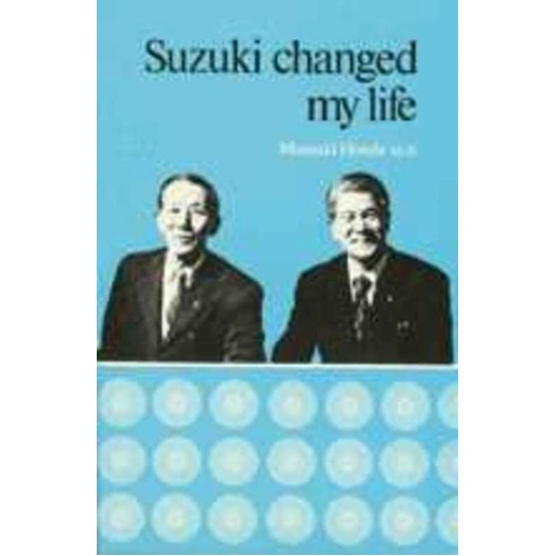 Suzuki Changed My Life by Masaaki Honda - Autobiography & Reference on Talent Education and Suzuki philosophies, 320 pages, Summy Birchard.