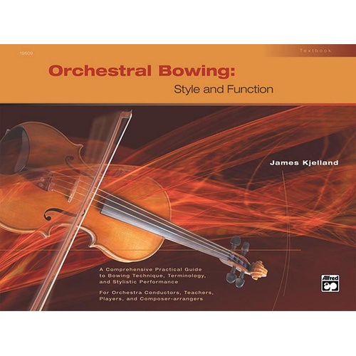 Orchestral Bowing: Style and Function Textbook by James Kjelland, Alfred Music, 128 pages, includes exercises and teaching suggestions.