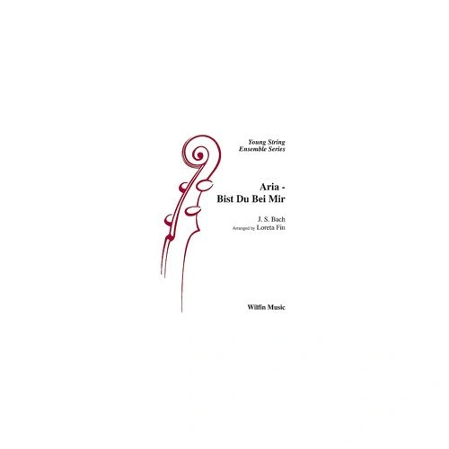 Aria Bist Du Bei Mir for String Orchestra by Johann Sebastian Bach, Arranged by Loreta Fin, 66 Pages, Wilfin Music