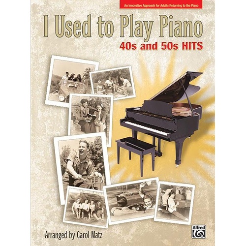 I Used to Play Piano: 40s and 50s Hits Arranged by Carol Matz