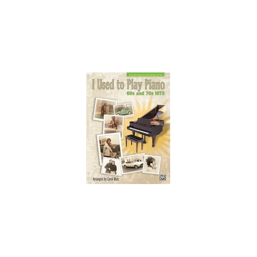 I Used to Play Piano: 60s and 70s Hits by Carol Matz