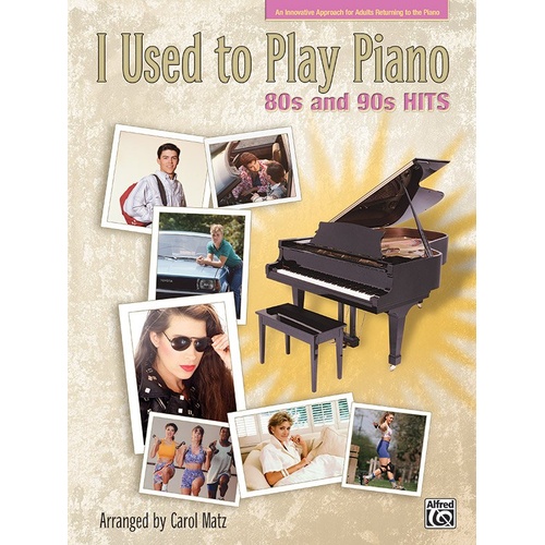 I Used to Play Piano: 80s and 90s Hits by Carol Matz, 32 pages, Alfred Music, Piano, Arranged for adults returning to playing.