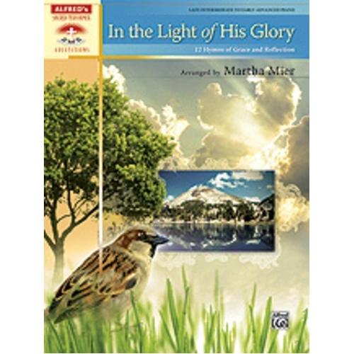 In the Light of His Glory: 12 Hymns Arranged by Martha Mier for Piano