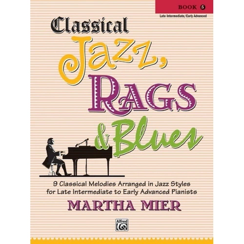 Classical Jazz, Rags & Blues Book 5 by Martha Mier, 24 pages, Alfred Music, Piano arrangements with jazz styles including ragtime and blues.