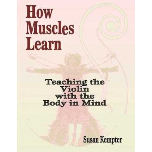 How Muscles Learn: Teaching Violin Body in Mind by Susan Kempter, Alfred Music, 112 Pages