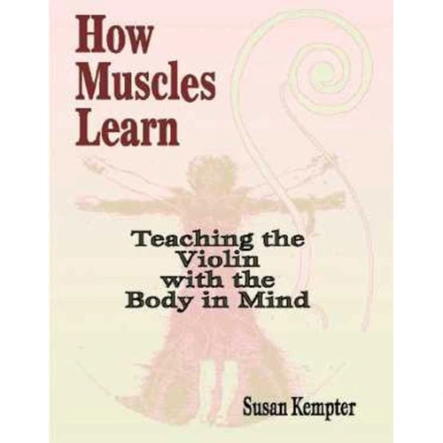How Muscles Learn: Teaching Violin Body in Mind by Susan Kempter - Alfred Music, 112 Pages