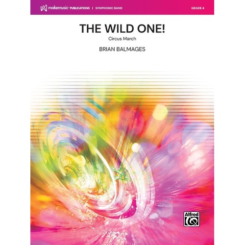 The Wild One! (Circus March) for Concert Band by Brian Balmages - Score and Parts