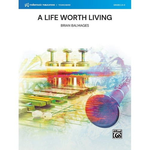 A Life Worth Living for Concert Band CB2.5-3 SC/PTS by Brian Balmages