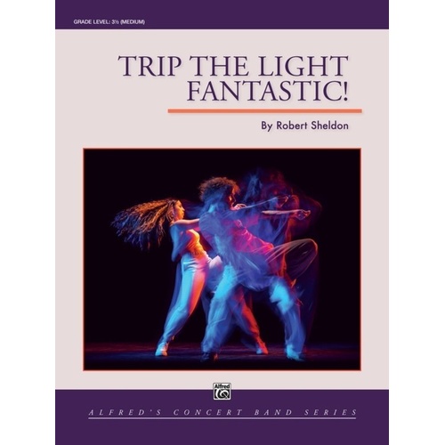 Trip the Light Fantastic! for Concert Band by Robert Sheldon