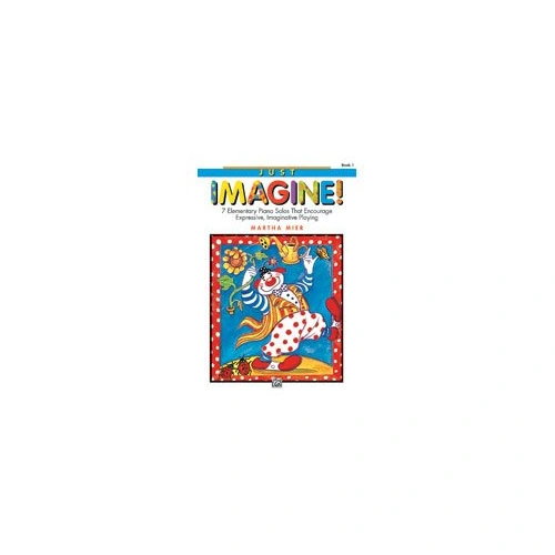 Just Imagine Book 1 Elementary Piano Solos by Martha Mier
