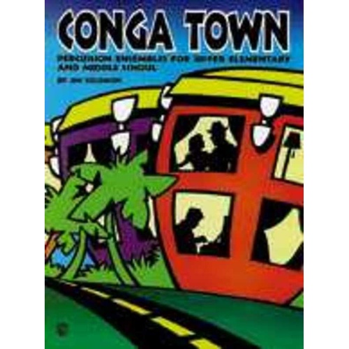 Conga Town Percussion Ensemble by Jim Solomon - 32 Pages, Alfred Music Textbook for Upper Elementary & Middle School