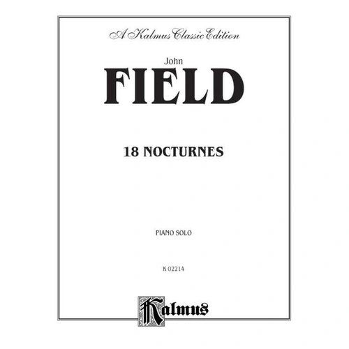 John Field - 18 Nocturnes for Piano, Kalmus Edition, Piano Solo, 76 Pages